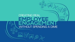 Culture Summit 2018 - Creating Real-Time Employee Engagement Without Spending a Dime
