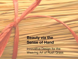 Beauty via the Sense of Hand Innovative Design for the Weaving Art of Rush Grass 