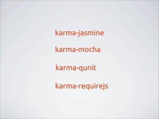 karma-jasmine
karma-mocha
karma-qunit
karma-requirejs
 