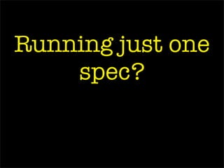 Running just one
spec?
 