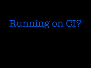 Running on CI?
 