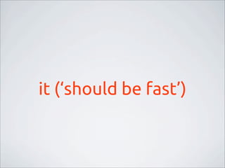 it (‘should be fast’)
 