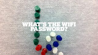 WHAT’S THE WIFI
PASSWORD?
1
 