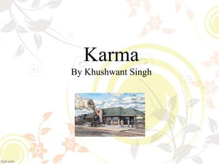Karma
By Khushwant Singh
 