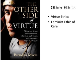 Other Ethics Virtue Ethics Feminist Ethic of Care 
