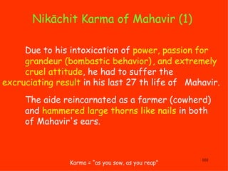 Nikāchit Karma of Mahavir (1)  Karma = “as you sow, as you reap” Due to his intoxication of  power, passion for  grandeur ...