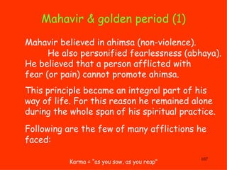 Mahavir & golden period (1)  Karma = “as you sow, as you reap” Mahavir believed in ahimsa (non-violence).  He also personi...