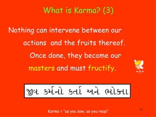 What is Karma? (3)  Karma = “as you sow, as you reap” Nothing can intervene between our  actions  and the fruits thereof. ...