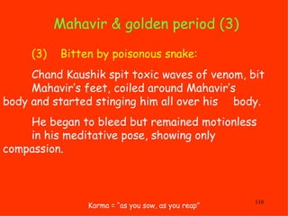 Mahavir & golden period (3)  Karma = “as you sow, as you reap” (3) Bitten by poisonous snake: Chand Kaushik spit toxic wav...
