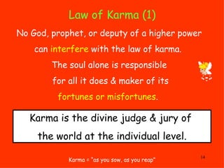 Law of Karma (1)  Karma = “as you sow, as you reap” No God, prophet, or deputy of a higher power can  interfere  with the ...