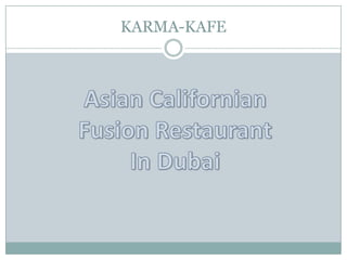 KARMA-KAFE Asian Californian Fusion Restaurant In Dubai 