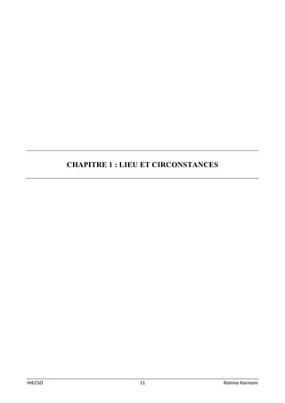 IHECSO 11 Rahma Karmani
CHAPITRE 1 : LIEU ET CIRCONSTANCES
 