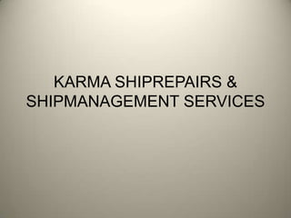 KARMA SHIPREPAIRS & SHIPMANAGEMENT SERVICES 