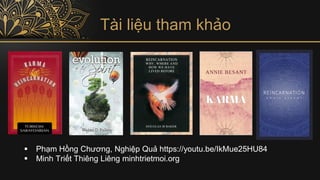 Tài liệu tham khảo
▪ Phạm Hồng Chương, Nghiệp Quả https://youtu.be/IkMue25HU84
▪ Minh Triết Thiêng Liêng minhtrietmoi.org
 
