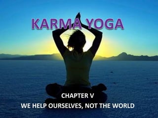 CHAPTER V
WE HELP OURSELVES, NOT THE WORLD
 