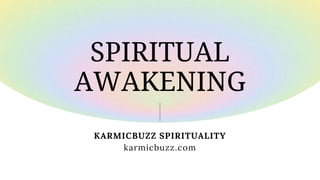 KARMICBUZZ SPIRITUALITY
karmicbuzz.com
SPIRITUAL
AWAKENING
 