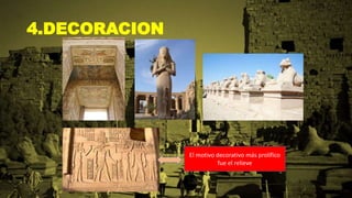 4.DECORACION
El motivo decorativo más prolífico
fue el relieve
 