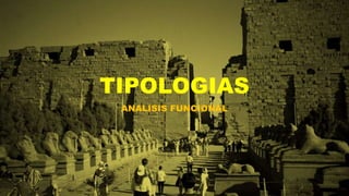 TIPOLOGIAS
ANALISIS FUNCIONAL
 