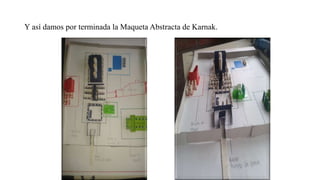 Y así damos por terminada la Maqueta Abstracta de Karnak.
 