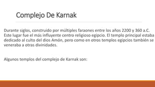 Complejo De Karnak
Durante siglos, construido por múltiples faraones entre los años 2200 y 360 a.C.
Este lugar fue el más ...