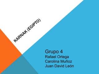 Grupo 4
Rafael Ortega
Carolina Muñoz
Juan David León
 