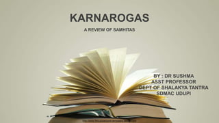 http://www.free-powerpoint-templates-design.com
KARNAROGAS
A REVIEW OF SAMHITAS
BY : DR SUSHMA
ASST PROFESSOR
DEPT OF SHALAKYA TANTRA
SDMAC UDUPI
 