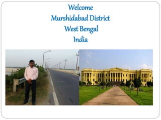 Welcome
Murshidabad District
West Bengal
India
 