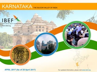 11APRIL 2017 For updated information, please visit www.ibef.org
KARNATAKA THE SILICON VALLEY OF INDIA
APRIL 2017 (As of 20 April 2017)
 