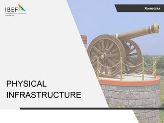 Karnataka
PHYSICAL
INFRASTRUCTURE
 