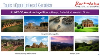 26
TourismOpportunitiesofKarnataka
3 UNESCO World Heritage Sites – Hampi, Pattadakal, Western Ghats
Hampi World Heritage Site
Pattadakal Group of Monuments Western Ghats
 