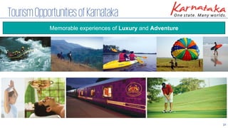 31
TourismOpportunitiesofKarnataka
Memorable experiences of Luxury and Adventure
 