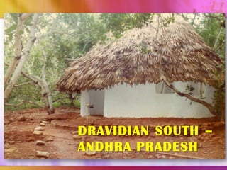 DRAVIDIAN SOUTH –
ANDHRA PRADESH
 
