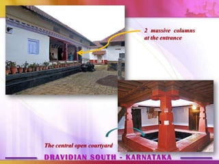 2 massive columns
                             at the entrance




The central open courtyard
DRAVIDIAN SOUTH - KARNATAKA
 