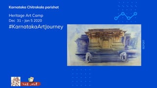 REPORT
Karnataka Chitrakala parishat
Heritage Art Camp
Dec 31 - Jan 5 2020
#KarnatakaArtJourney
 