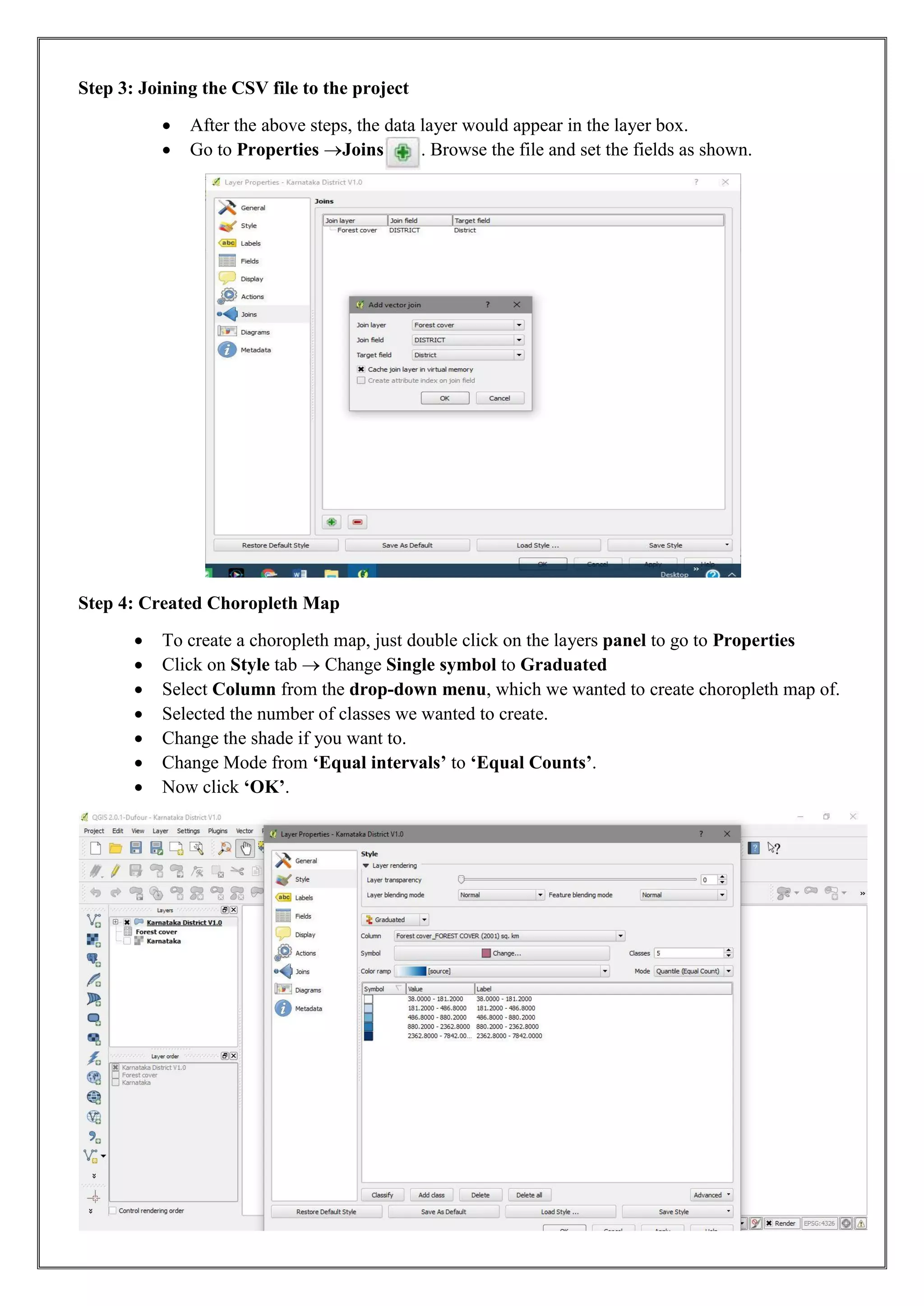 Step 3: Joining the CSV file to the project
• After the above steps, the data layer would appear in the layer box.
• Go to Properties Joins . Browse the file and set the fields as shown.
Step 4: Created Choropleth Map
• To create a choropleth map, just double click on the layers panel to go to Properties
• Click on Style tab  Change Single symbol to Graduated
• Select Column from the drop-down menu, which we wanted to create choropleth map of.
• Selected the number of classes we wanted to create.
• Change the shade if you want to.
• Change Mode from ‘Equal intervals’ to ‘Equal Counts’.
• Now click ‘OK’.
 