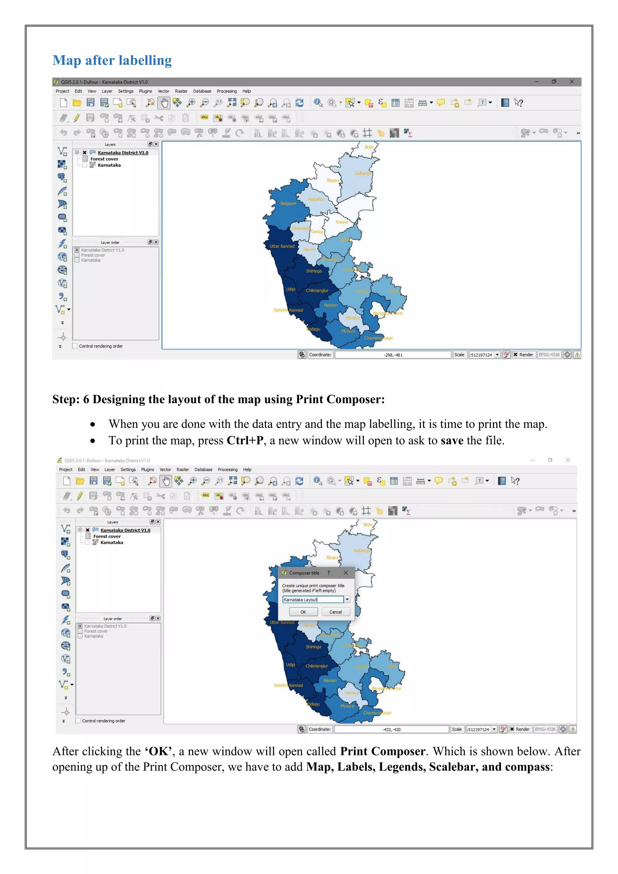 Map after labelling
Step: 6 Designing the layout of the map using Print Composer:
• When you are done with the data entry and the map labelling, it is time to print the map.
• To print the map, press Ctrl+P, a new window will open to ask to save the file.
After clicking the ‘OK’, a new window will open called Print Composer. Which is shown below. After
opening up of the Print Composer, we have to add Map, Labels, Legends, Scalebar, and compass:
 