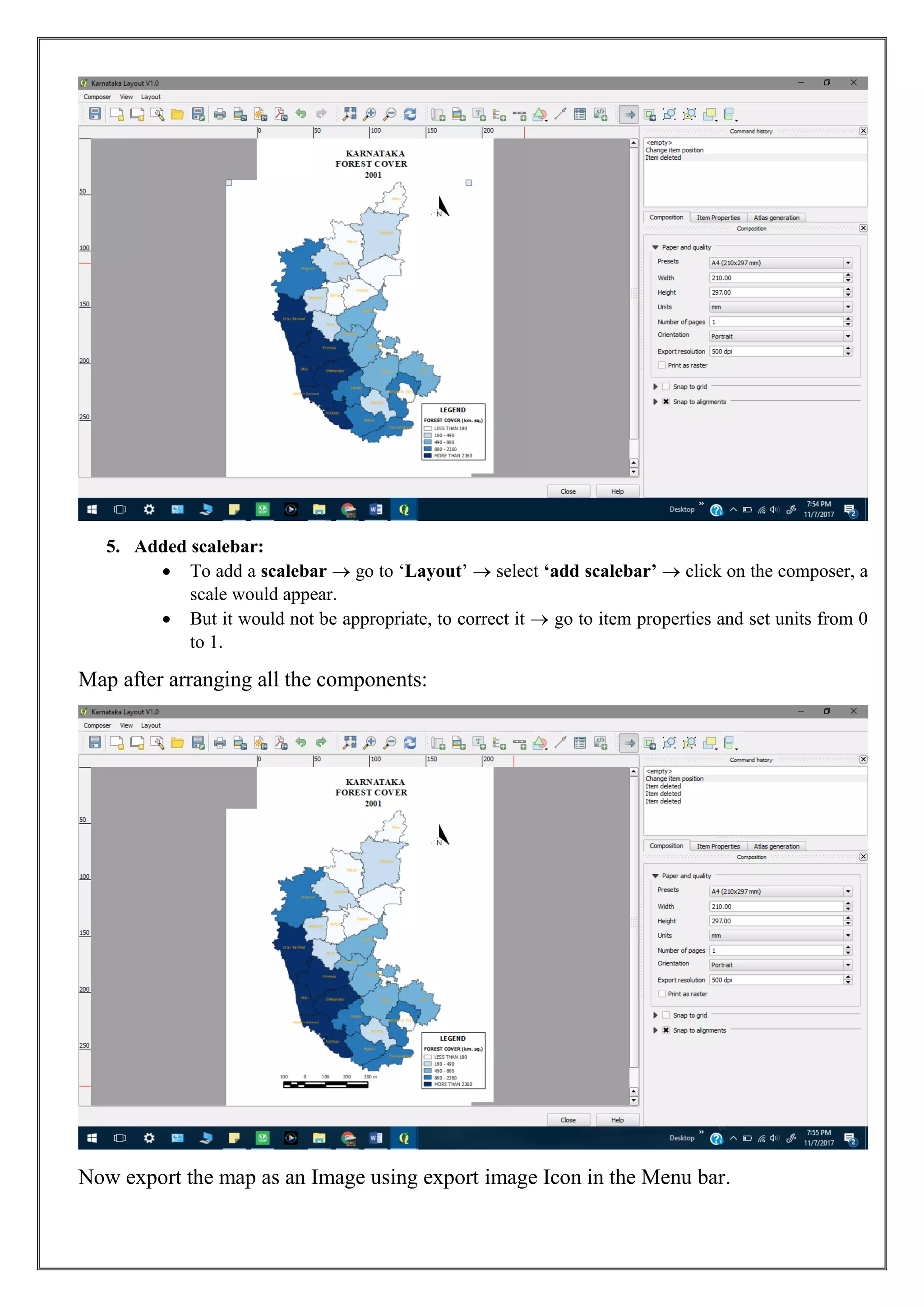 5. Added scalebar:
• To add a scalebar  go to ‘Layout’  select ‘add scalebar’  click on the composer, a
scale would appear.
• But it would not be appropriate, to correct it  go to item properties and set units from 0
to 1.
Map after arranging all the components:
Now export the map as an Image using export image Icon in the Menu bar.
 