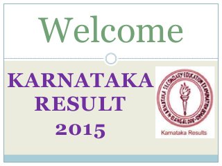 KARNATAKA
RESULT
2015
Welcome
 