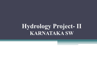 Hydrology Project- II
KARNATAKA SW
 