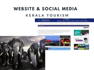 WEBSITE & SOCIAL MEDIA
K E R A L A T O U R I S M
 
