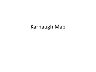 Karnaugh Map
 