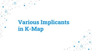 Various Implicants
in K-Map
 