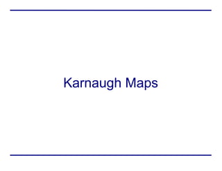 Karnaugh Maps
 