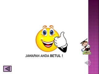 JAWAPAN ANDA BETUL !
 