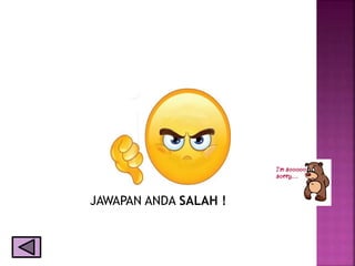 JAWAPAN ANDA SALAH !
 