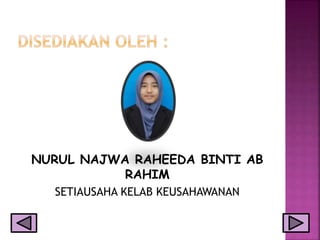NURUL NAJWA RAHEEDA BINTI AB
RAHIM
SETIAUSAHA KELAB KEUSAHAWANAN
 
