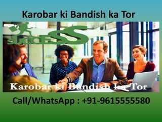 Karobar ki Bandish ka Tor
Call/WhatsApp : +91-9615555580
 