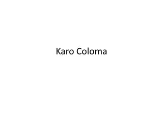 Karo Coloma
 