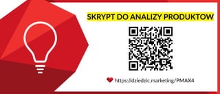 SKRYPT DO ANALIZY PRODUKTOW
https:/
/dziedzic.marketing/PMAX4
 