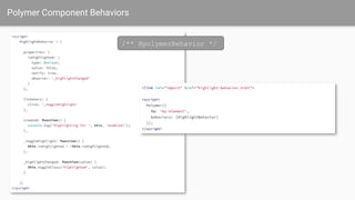 Polymer Component Behaviors
/** @polymerBehavior */
 